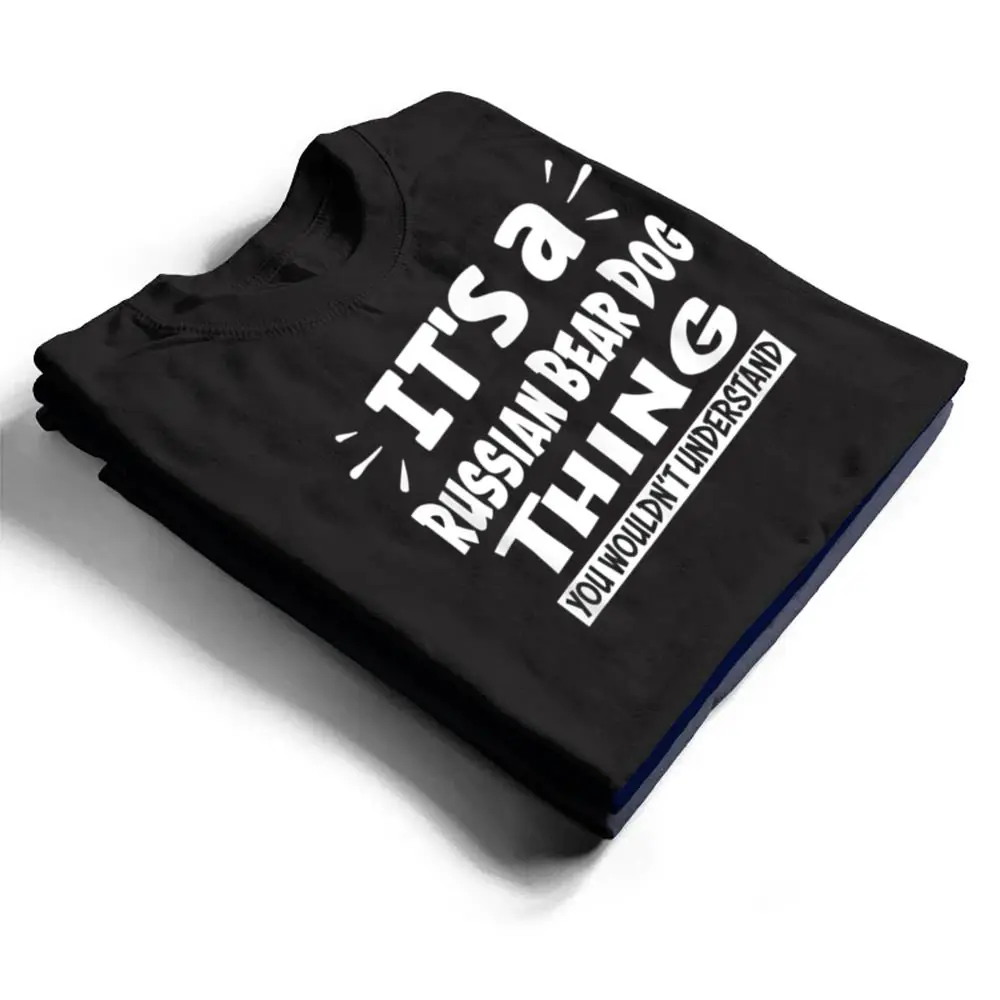 Russian-Bear-Dog-Thing-You-Wouldnt-Understand-Aninal-Lovers-T-Shirt-1 Russian Bear Dog Thing You Wouldn't Understand Aninal Lovers T Shirt