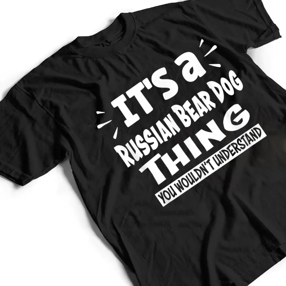 Russian-Bear-Dog-Thing-You-Wouldnt-Understand-Aninal-Lovers-T-Shirt-2 Russian Bear Dog Thing You Wouldn't Understand Aninal Lovers T Shirt