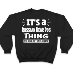 Russian Bear Dog Thing You Wouldn't Understand Aninal Lovers T Shirt Russian Bear Dog Thing You Wouldn't Understand Aninal Lovers T Shirt