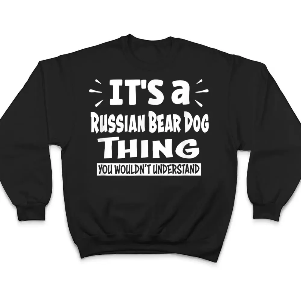 Russian-Bear-Dog-Thing-You-Wouldnt-Understand-Aninal-Lovers-T-Shirt-4 Russian Bear Dog Thing You Wouldn't Understand Aninal Lovers T Shirt