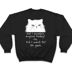 Sarcastic Cat Have I Scratched Anyone Today Black Cat Kitty T Shirt Sarcastic Cat Have I Scratched Anyone Today Black Cat Kitty T Shirt