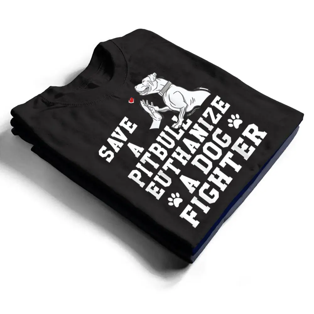 Save-a-Pitbull-Euthanize-a-Dog-Fighter-T-Shirt-1 Save a Pitbull Euthanize a Dog Fighter T Shirt
