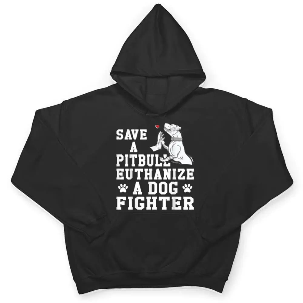 Save-a-Pitbull-Euthanize-a-Dog-Fighter-T-Shirt-3 Save a Pitbull Euthanize a Dog Fighter T Shirt