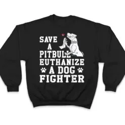 Save a Pitbull Euthanize a Dog Fighter T Shirt Save a Pitbull Euthanize a Dog Fighter T Shirt