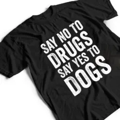 Say No To Drugs, Say Yes To Dogs Anti Drugs Red Ribbon Week T Shirt Say No To Drugs, Say Yes To Dogs Anti Drugs Red Ribbon Week T Shirt