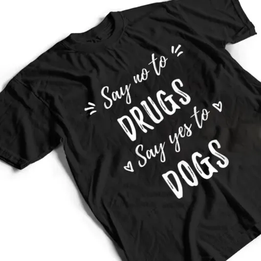 Say No To Drugs Say Yes To Dogs Red Ribbon Week Anti Drug T Shirt