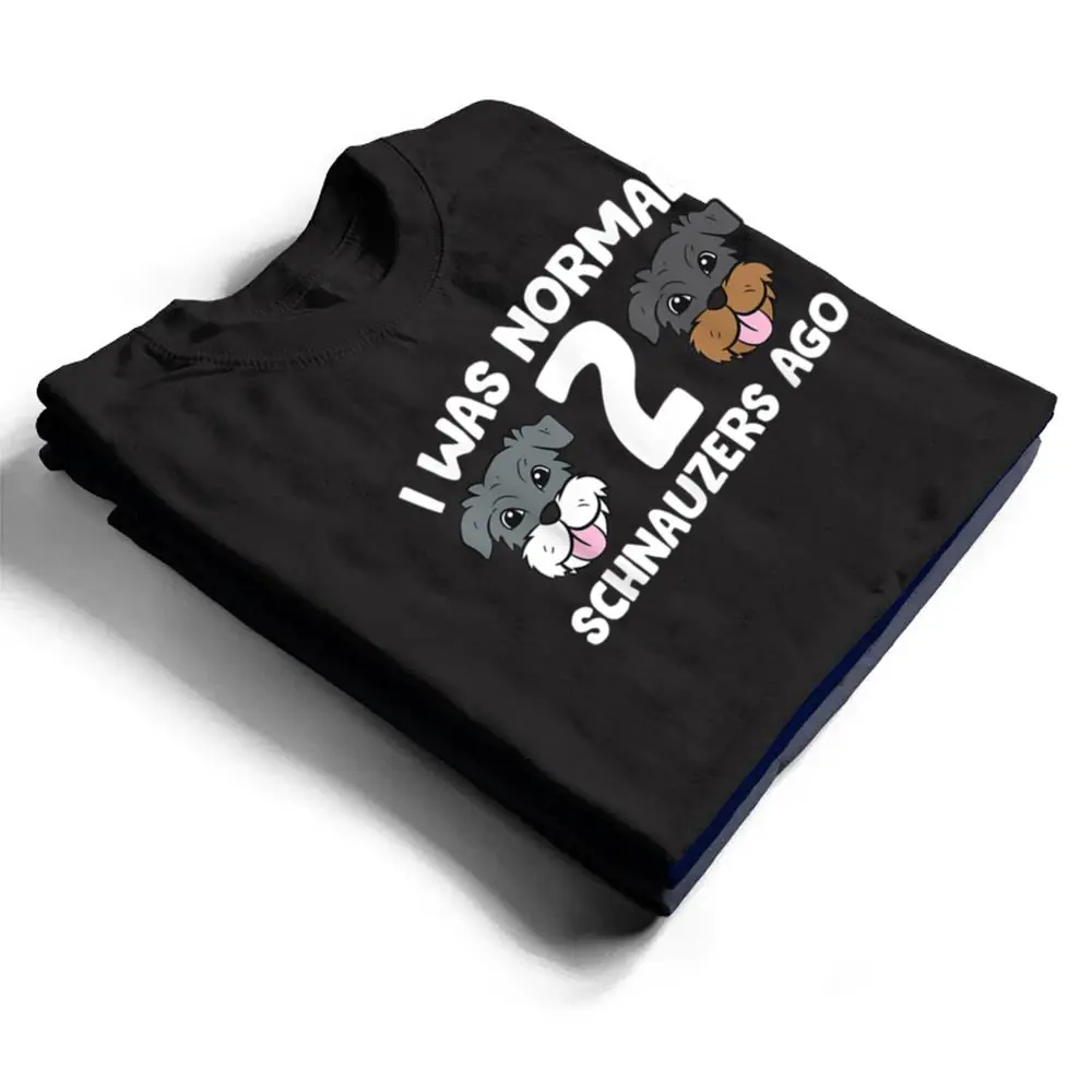 Schnauzer-Dog-Pet-I-Was-Normal-2-Schnauzers-Ago-T-Shirt-1 Schnauzer Dog Pet I Was Normal 2 Schnauzers Ago T Shirt