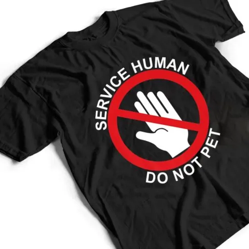 Service Human DO NOT PET, Wear with your service dog Funny T Shirt