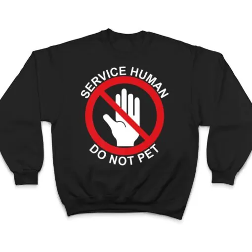 Service Human DO NOT PET, Wear with your service dog Funny T Shirt