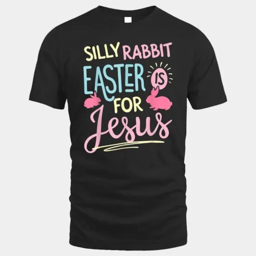 Silly Rabbit Easter Is For Jesus Kids Boys Girls Funny Gifts