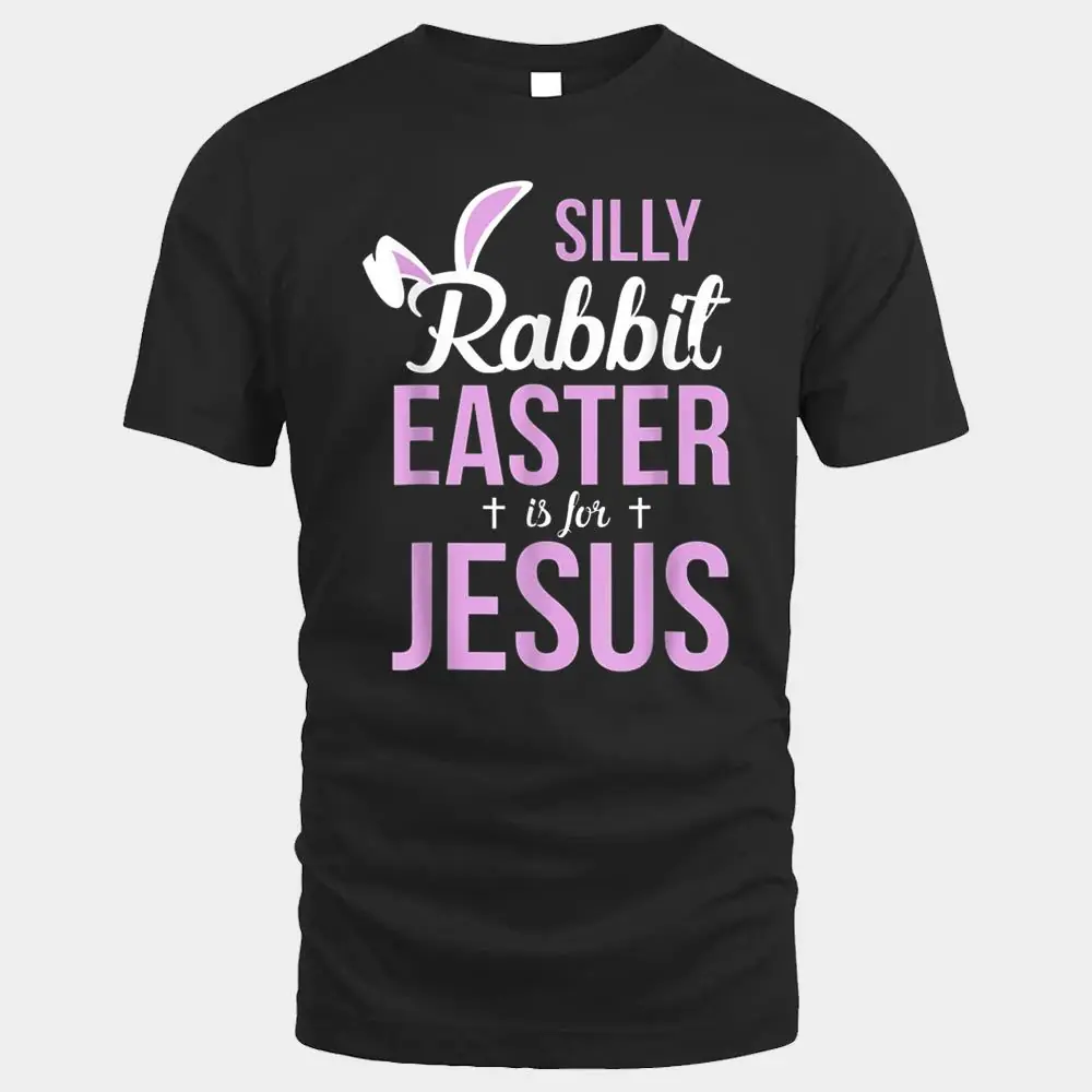 Silly Rabbit Easter Is For Jesus_1 Silly Rabbit Easter Is For Jesus_1