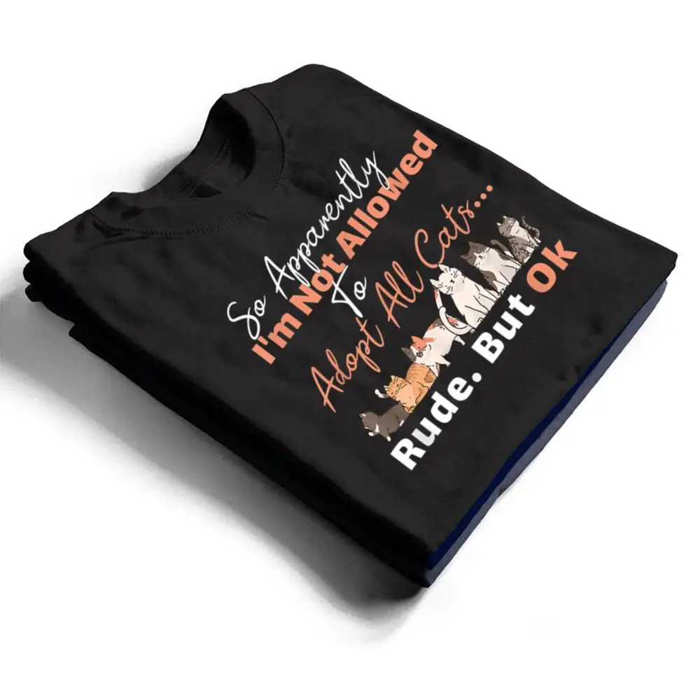 So-Apparently-Im-Not-Allowed-To-Adopt-All-The-Cats-T-Shirt-1 So Apparently I'm Not Allowed To Adopt All The Cats T Shirt