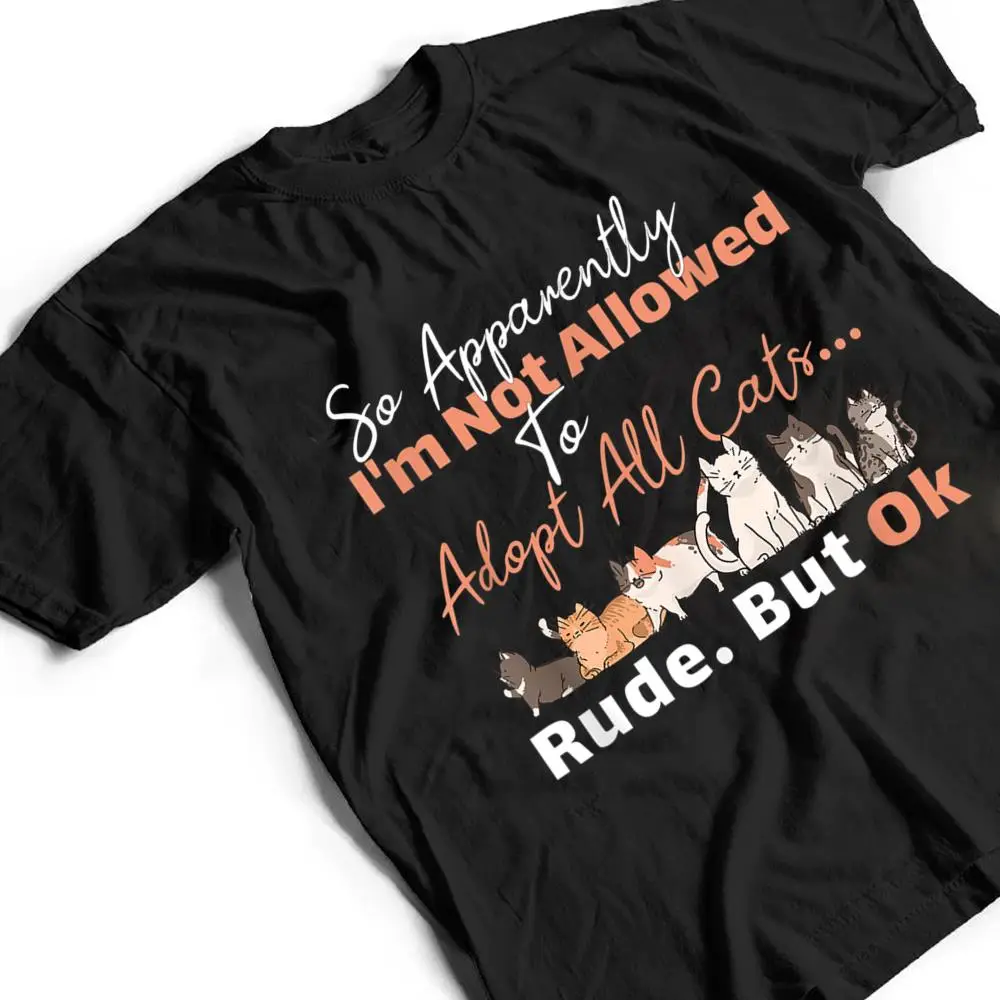 So-Apparently-Im-Not-Allowed-To-Adopt-All-The-Cats-T-Shirt-2 So Apparently I'm Not Allowed To Adopt All The Cats T Shirt