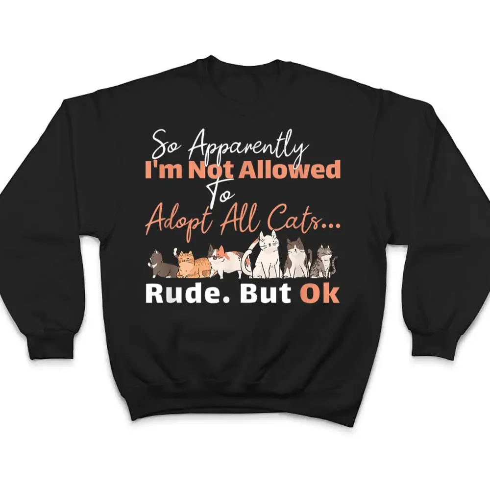 So-Apparently-Im-Not-Allowed-To-Adopt-All-The-Cats-T-Shirt-4 So Apparently I'm Not Allowed To Adopt All The Cats T Shirt