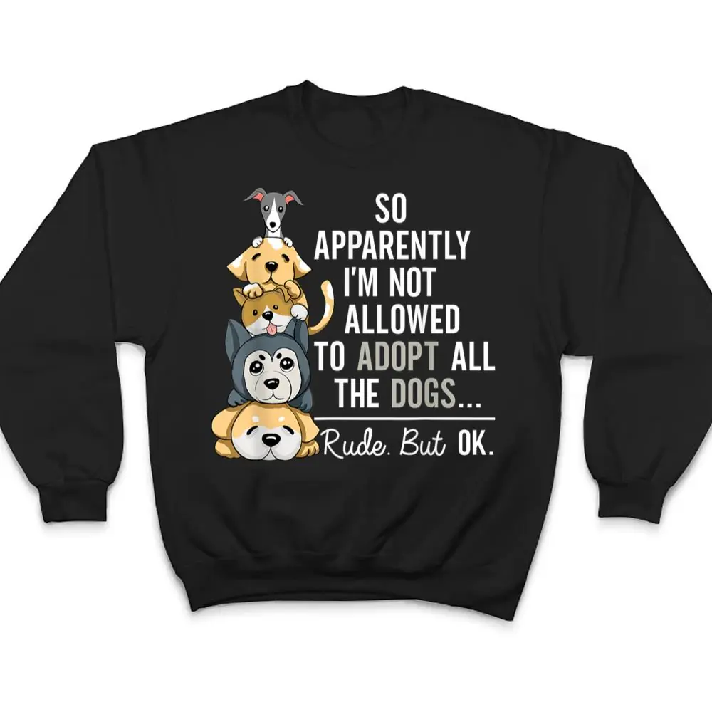 So-Apparently-Im-Not-Allowed-To-Adopt-All-The-Dogs-Ver-1-T-Shirt-4 So Apparently I'm Not Allowed To Adopt All The Dogs Ver 1 T Shirt