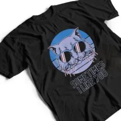 Sometime I Like You Meme Funny Retro Style Vintage Cats T Shirt Sometime I Like You Meme Funny Retro Style Vintage Cats T Shirt