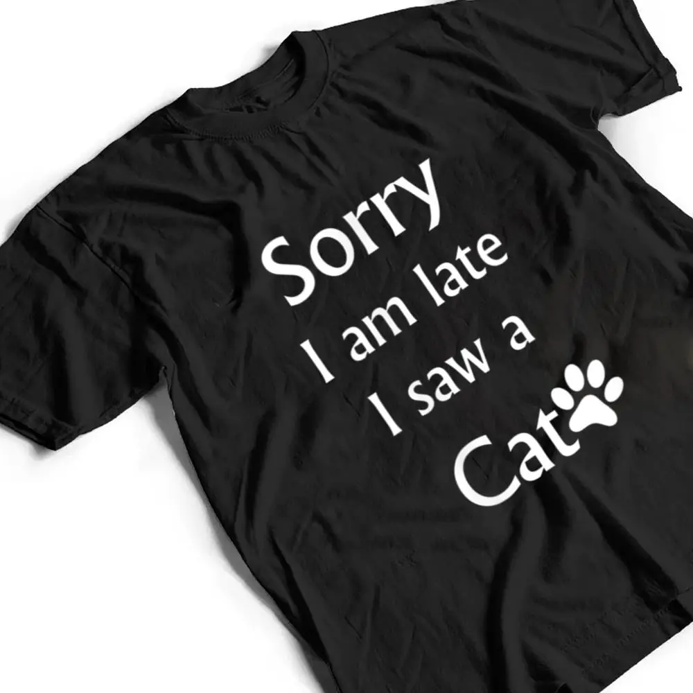 Sorry-I-Am-Late-I-Saw-A-Cat-T-Shirt-2 Sorry I Am Late I Saw A Cat T Shirt