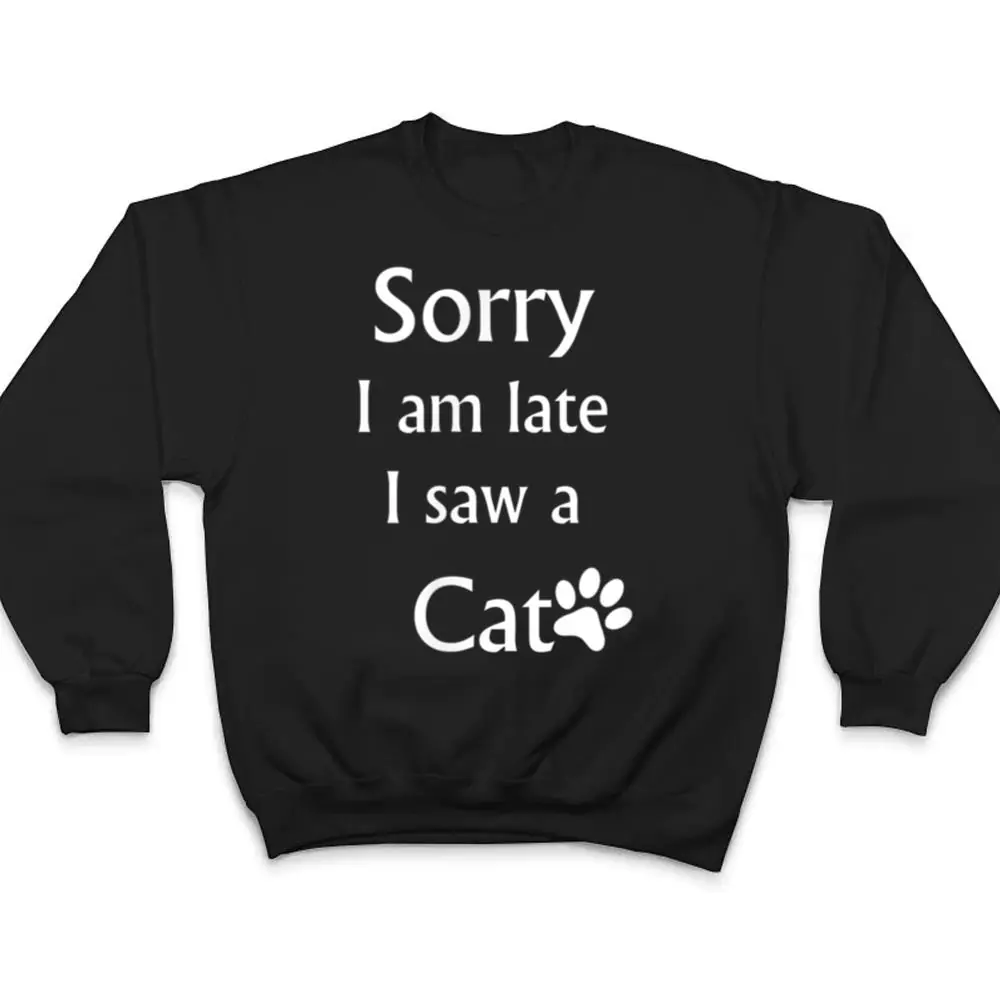 Sorry-I-Am-Late-I-Saw-A-Cat-T-Shirt-4 Sorry I Am Late I Saw A Cat T Shirt