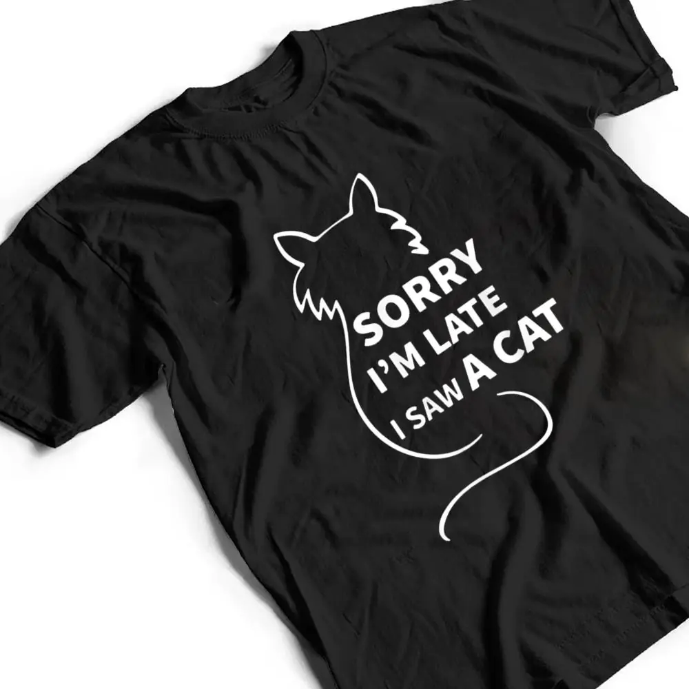 Sorry-I-M-Late-I-Saw-A-Cat-Funny-Kitty-Cat-Lover-Cats-Owner-T-Shirt-2 Sorry I M Late I Saw A Cat Funny Kitty Cat Lover Cats Owner T Shirt