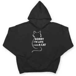 Sorry I M Late I Saw A Cat Funny Kitty Cat Lover Cats Owner T Shirt Sorry I M Late I Saw A Cat Funny Kitty Cat Lover Cats Owner T Shirt