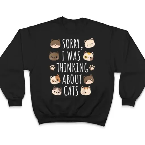 Sorry I Was Thinking About Cats T Shirt