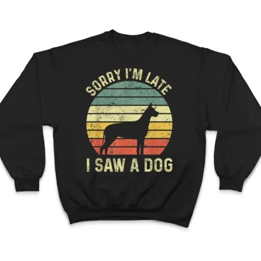 Sorry I'm Late I Saw A Dog Great Dane Dogs Lovers T Shirt