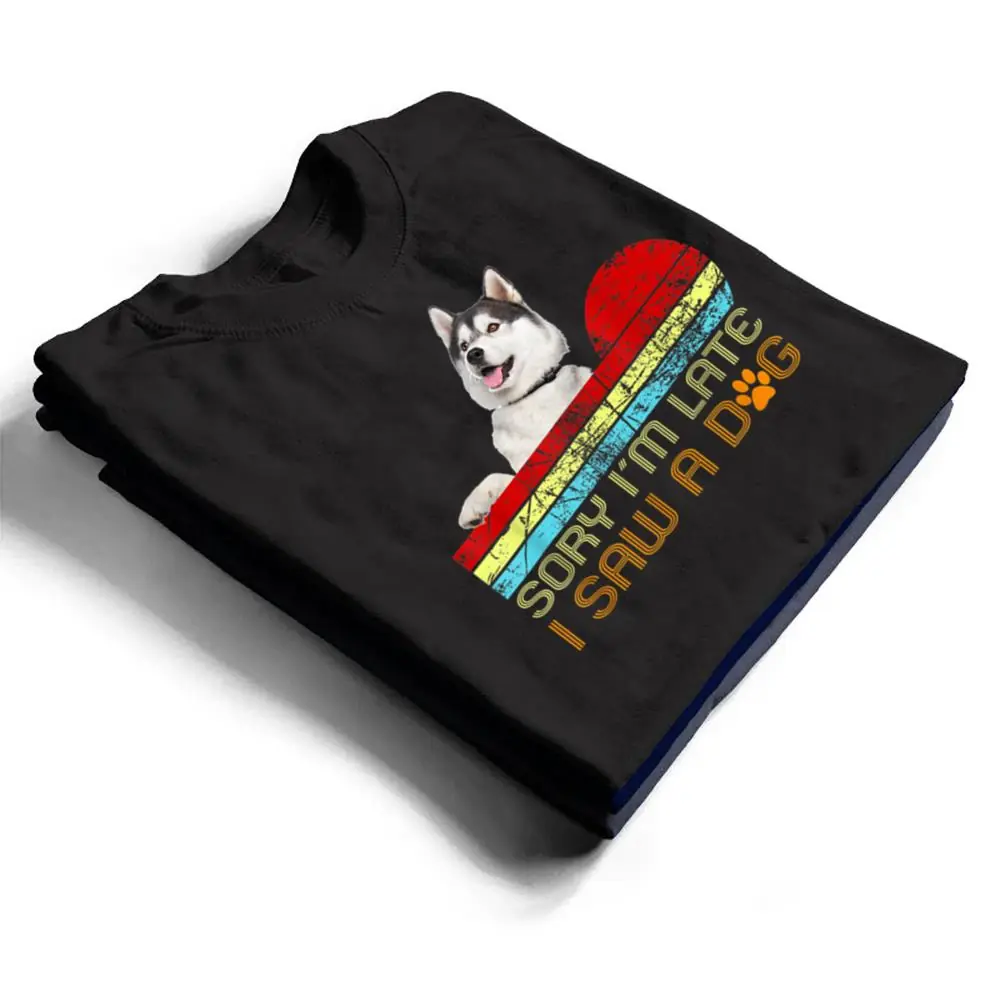 Sorry-Im-Late-I-Saw-A-Dog-Husky-Lovers-T-Shirt-1 Sorry I'm Late I Saw A Dog Husky Lovers T Shirt