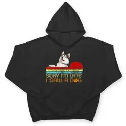 Sorry I'm Late I Saw A Dog Husky Lovers T Shirt Sorry I'm Late I Saw A Dog Husky Lovers T Shirt