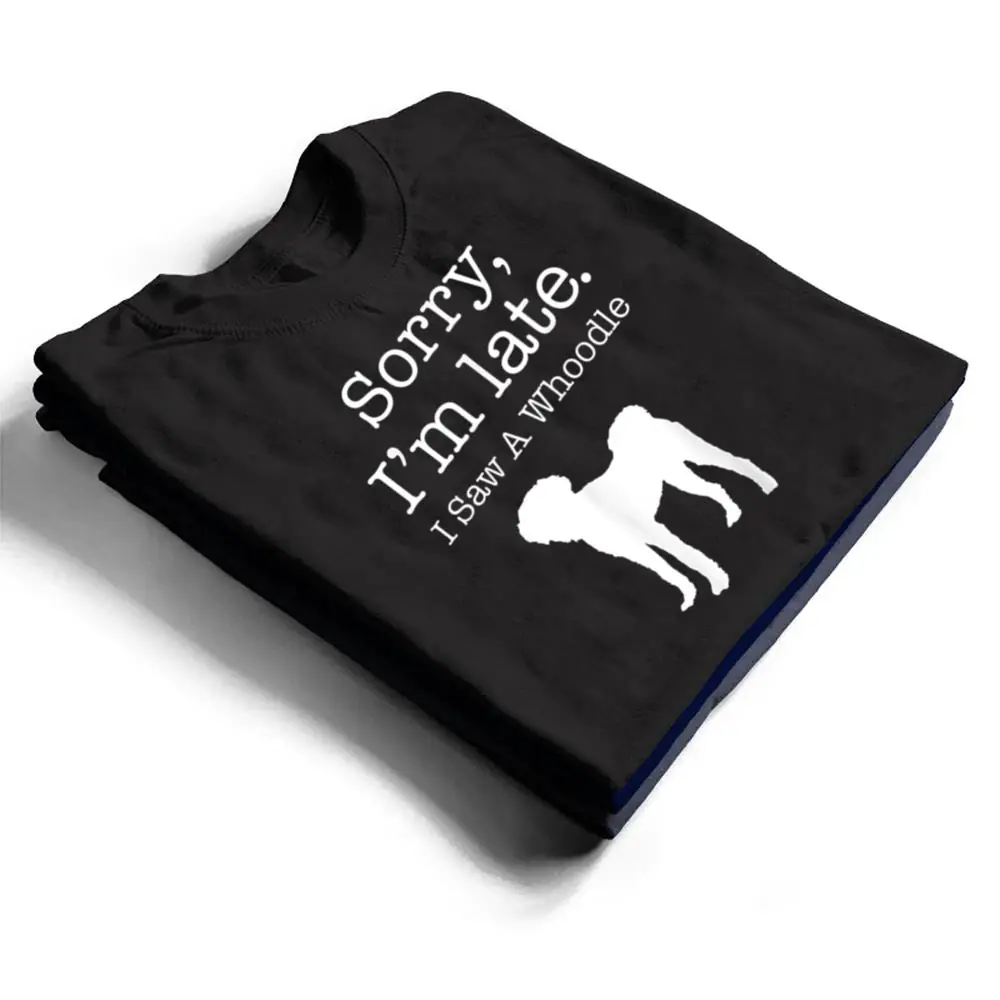 Sorry-Im-Late-I-Saw-A-Whoodle-Whoodle-Dog-T-Shirt-1 Sorry I'm Late I Saw A Whoodle - Whoodle Dog T Shirt