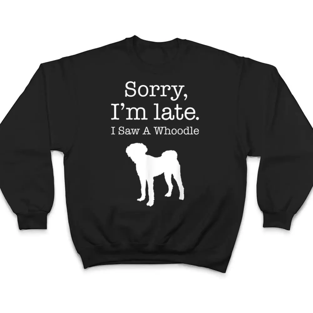 Sorry-Im-Late-I-Saw-A-Whoodle-Whoodle-Dog-T-Shirt-4 Sorry I'm Late I Saw A Whoodle - Whoodle Dog T Shirt