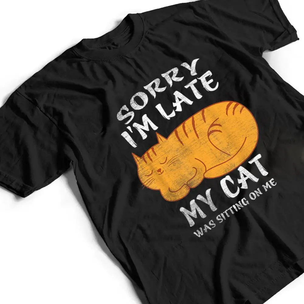 Sorry-Im-Late-My-Cat-Was-Sitting-On-Me-Funny-Cat-Lover-T-Shirt-2 Sorry I'm Late My Cat Was Sitting On Me Funny Cat Lover T Shirt