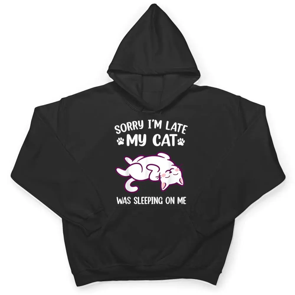 Sorry-Im-Late-My-Cat-Was-Sleeping-On-Me-Kitty-Cat-Lover-T-Shirt-3 Sorry Im Late My Cat Was Sleeping On Me Kitty Cat Lover T Shirt