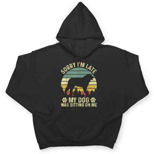 Sorry I'm Late My Dog Was Sitting On Me Bernese Mountain T Shirt