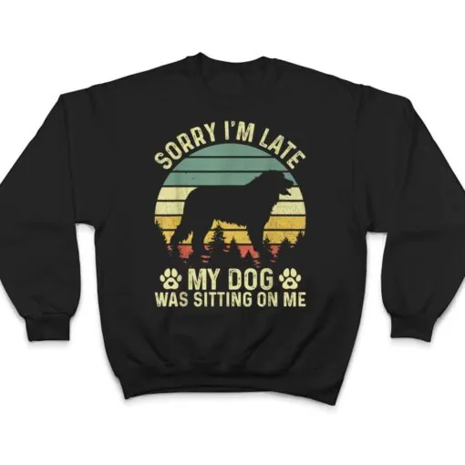 Sorry I'm Late My Dog Was Sitting On Me Bernese Mountain T Shirt