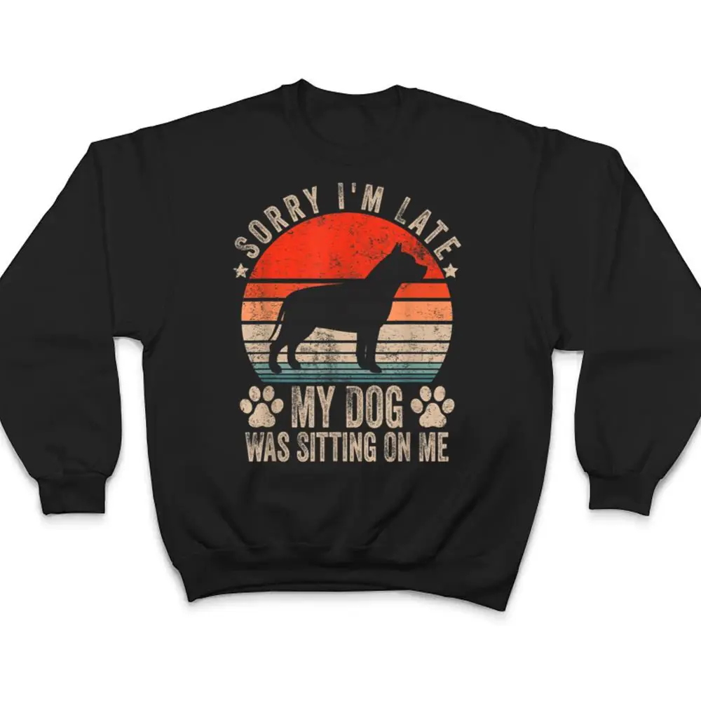 Sorry-Im-Late-My-Dog-Was-Sitting-On-Me-Pit-Bull-Ver-1-T-Shirt-4 Sorry I'm Late My Dog Was Sitting On Me Pit Bull Ver 1 T Shirt