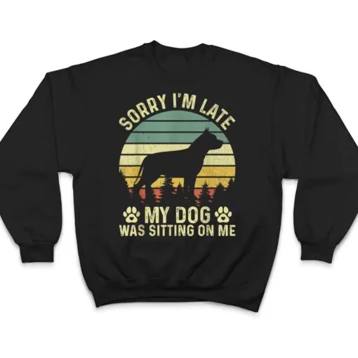 Sorry I'm Late My Dog Was Sitting On Me Pit Bull Ver 2 T Shirt