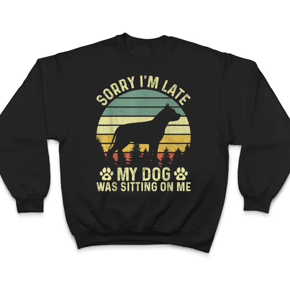 Sorry-Im-Late-My-Dog-Was-Sitting-On-Me-Pit-Bull-Ver-2-T-Shirt-4 Sorry I'm Late My Dog Was Sitting On Me Pit Bull Ver 2 T Shirt