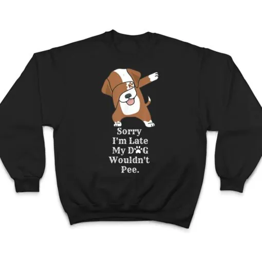 Sorry I'm Late My Dog Wouldn't Pee Funny Dabbing Dog Lover T Shirt