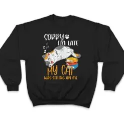 Sorry i'm late my cat was sitting on me shirt Funny Cat Ver 1 T Shirt