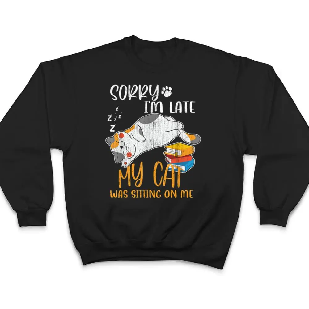 Sorry i'm late my cat was sitting on me shirt Funny Cat Ver 1 T Shirt