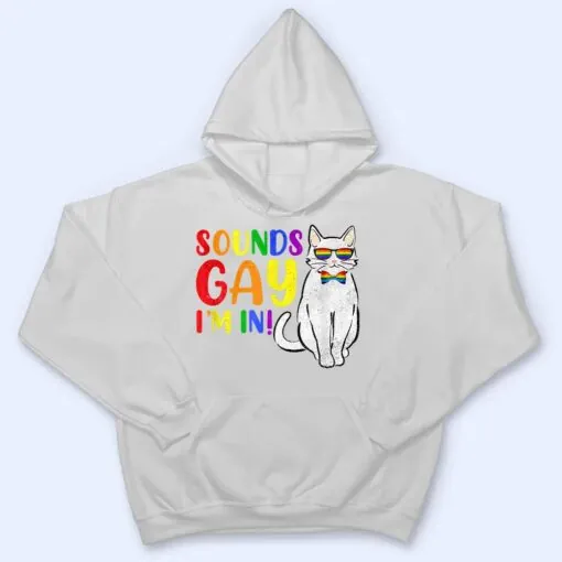 Sounds Gay I M In Cat Funny Pun Gift Pride Month LGBQ T Shirt