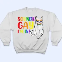 Sounds Gay I M In Cat Funny Pun Gift Pride Month LGBQ T Shirt Sounds Gay I M In Cat Funny Pun Gift Pride Month LGBQ T Shirt