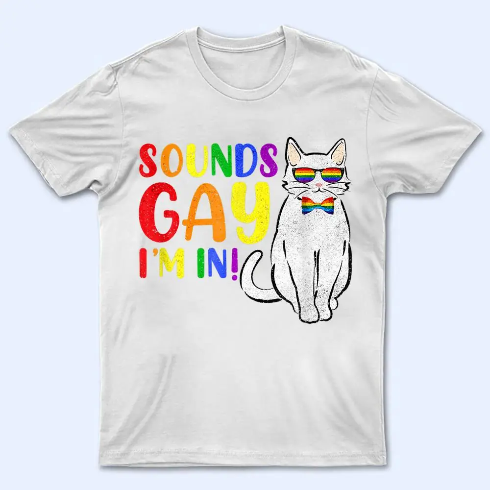 Sounds Gay I M In Cat Funny Pun Gift Pride Month LGBQ T Shirt Sounds Gay I M In Cat Funny Pun Gift Pride Month LGBQ T Shirt