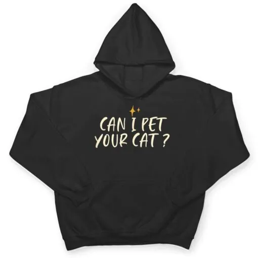 Stars Funny Friend Saying Can I Pet Your Cat T Shirt