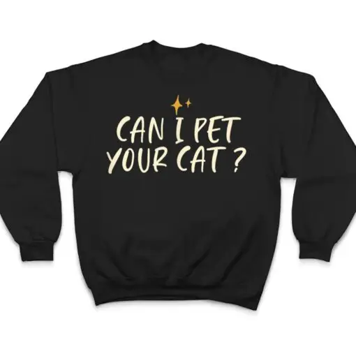 Stars Funny Friend Saying Can I Pet Your Cat T Shirt