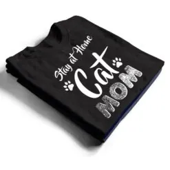 Stay at Home Cat Mom Cat Lover Wear T Shirt Stay at Home Cat Mom Cat Lover Wear T Shirt