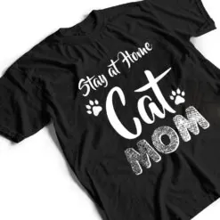 Stay at Home Cat Mom Cat Lover Wear T Shirt Stay at Home Cat Mom Cat Lover Wear T Shirt
