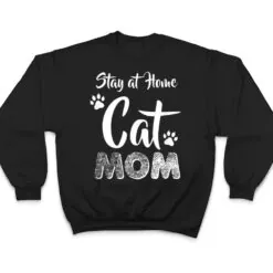 Stay at Home Cat Mom Cat Lover Wear T Shirt Stay at Home Cat Mom Cat Lover Wear T Shirt