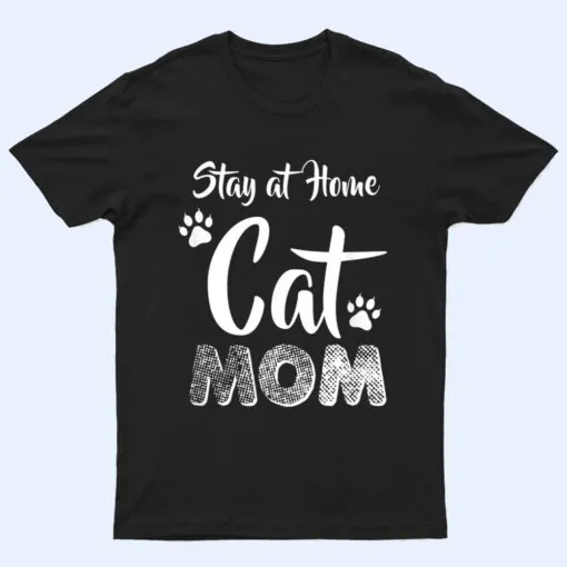 Stay at Home Cat Mom Cat Lover Wear T Shirt