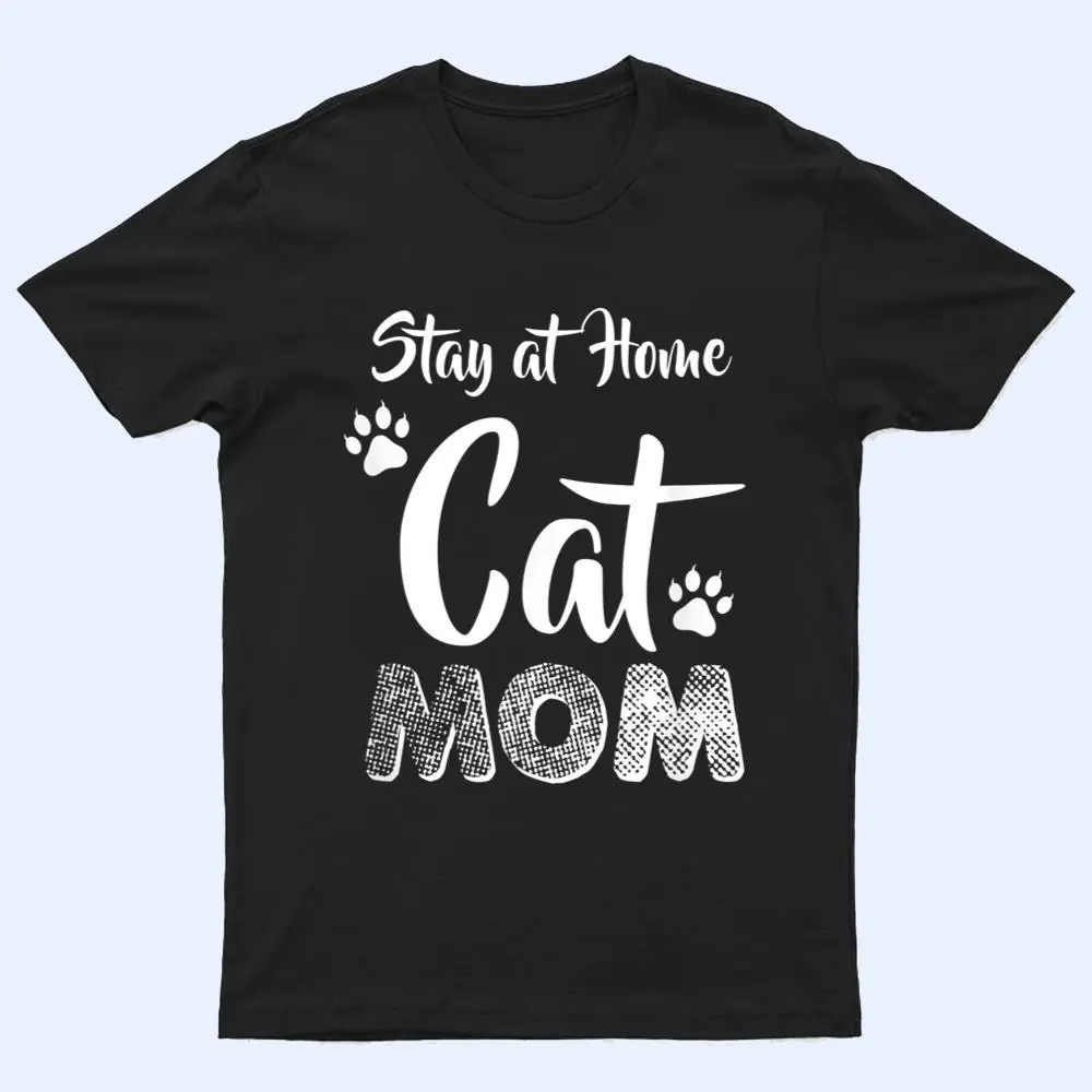 Stay at Home Cat Mom Cat Lover Wear T Shirt Stay at Home Cat Mom Cat Lover Wear T Shirt